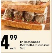 6" Homemade Meatball & Provolone Sub - $4.99