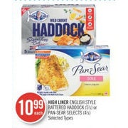 High Liner English Style Battered Haddock Or Pan-Seat Selects  - $10.99